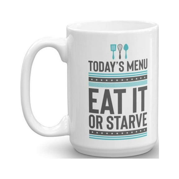 Today's Menu: Eat It Or Starve Funny Cooking Related Quotes Ceramic Coffee & Tea Gift Mug, Kitchen Stuff, Cook's Things & Cup Birthday Gifts For Home Cook Mom, Aunt, Grandma, Wife & Girlfriend (15oz)