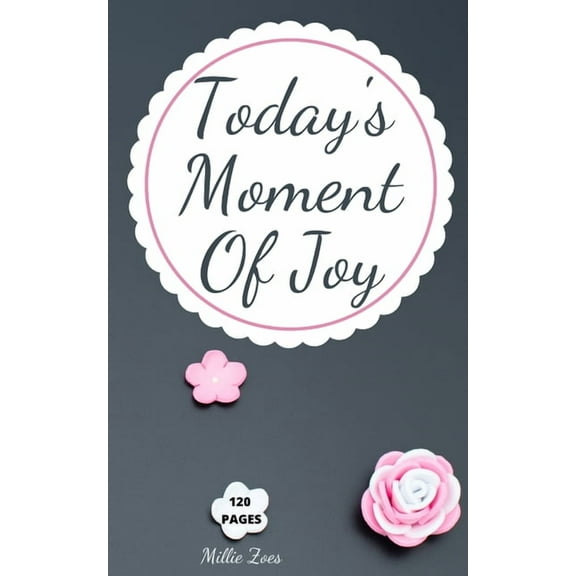 Today's Moment Of Joy: Lined Journal Notebook - Create and Remember Every Happy Moments, Journal With 120 Pages of , (Paperback)