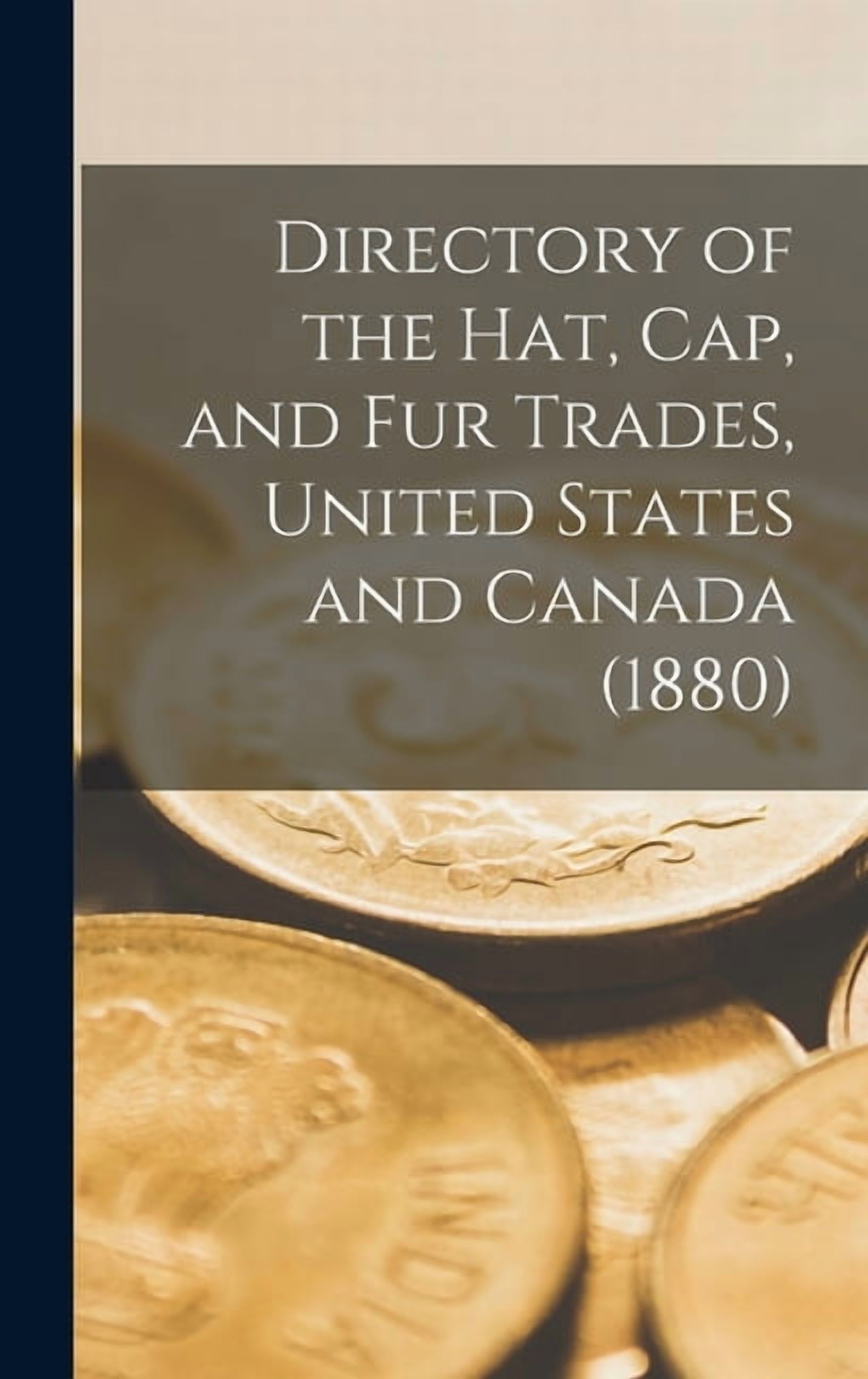 Directory of the Hat, Cap, and Fur Trades, United States and Canada (1880) (Hardcover)