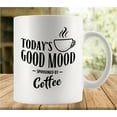 thumbnail image 1 of Today39S Good Mood Sponsored By Coffee 11 Ounces Funny White Mug - Cute Coffee And Tea Mug - Ceramic Coffee Mugs For Women And Men, 1 of 6