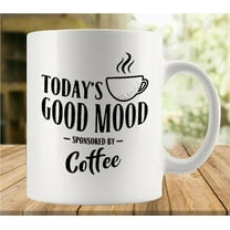 Today39S Good Mood Sponsored By Coffee 11 Ounces Funny White Mug - Cute Coffee And Tea Mug - Ceramic Coffee Mugs For Women And Men