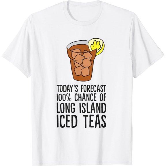 Todays Forecast 100% Chance Of Long Island Iced Teas T-Shirt