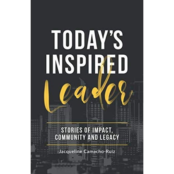Pre-Owned Today's Inspired Leader: Stories of Community, Impact and Legacy Paperback