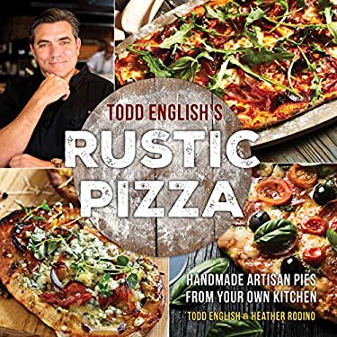 Pre-Owned Todd English's Rustic Pizza: Handmade Artisan Pies from Your Own Kitchen Paperback