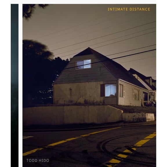 Todd Hido: Intimate Distance (Revised and Expanded Edition): Over Thirty Years of Photographs, a Chronological Album, (Hardcover)