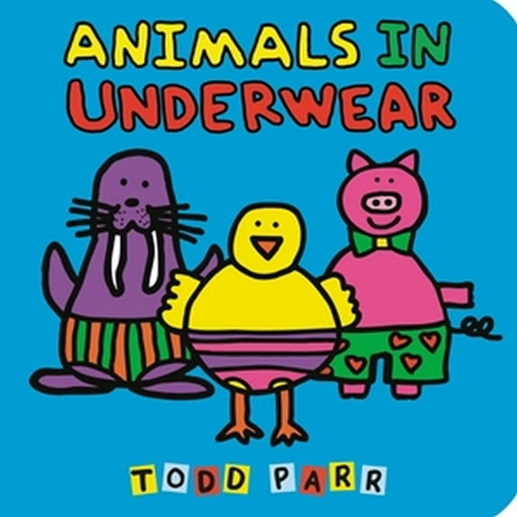 Todd Parr: Animals in Underwear (New edition) (Board Book)