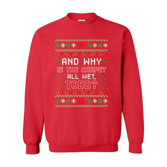 Todd Vacation Carpet Is Wet Movie Ugly Christmas Gift Funny DT Novelty Crewneck Sweatshirt