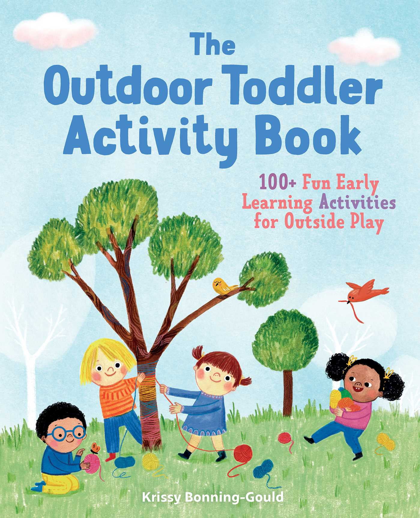 The Outdoor Toddler Activity Book: 100+ Fun Early Learning Activities for Outside Play [Book]