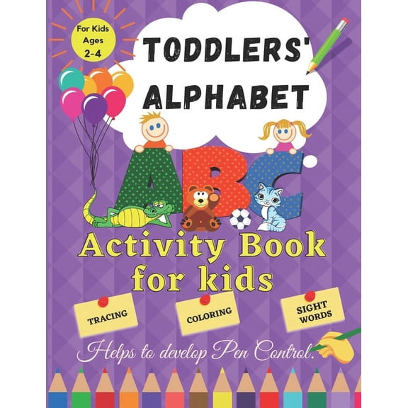 Toddler Alphabet: Activity Book for Kids ages 2 - 4. Helps to Develop Pen Control. Tracing, Coloring, Sight Words.: Fun Toddler Tracing Activity Book for Kindergarten & Preschool, (Paperback)