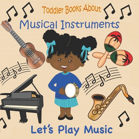 Toddler Books about Toddler Books About Musical Instruments: Books for Toddlers About Musical Instruments and How they are Played., (Paperback)