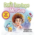 thumbnail image 1 of Toddler Books (Picture) for Kids Don't lose hope Mr. Soap: Rhyming story to encourage healthy habits / personal hygiene, Book 1, (Hardcover), 1 of 1