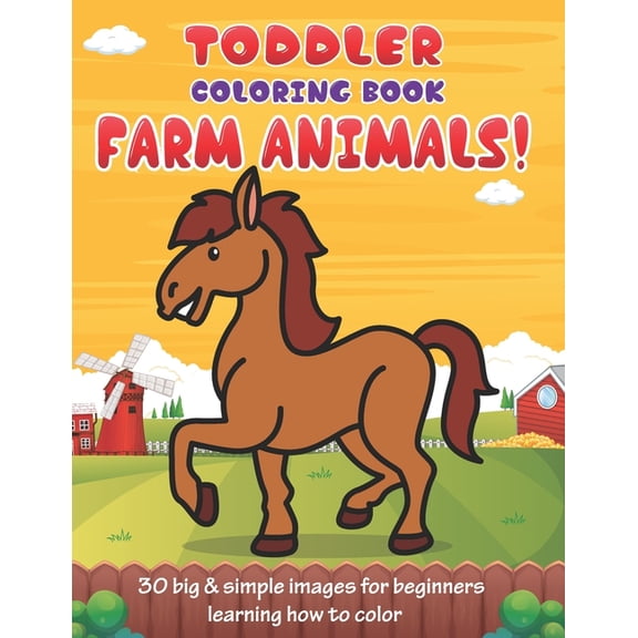 Toddler Coloring Book Farm Animals: 30 Big & Simple Images For Beginners Learning How To Color: Ages 2-4, 8.5 x 11 Inches (21.59 x 27.94 cm) (Paperback)