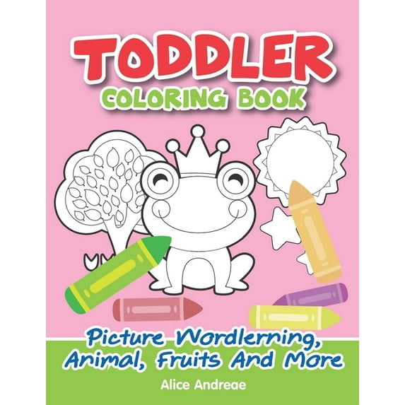 Toddler Coloring Book: Picture Wordlerning, Animal, Fruits And More coloring and activity books for kids ages 4-8, (Paperback)