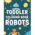 thumbnail image 1 of Toddler Coloring Book Robots: Coloring Pages With Fun Activities, Awesome Illustrations Of Robots To Color For Boys (Paperback), 1 of 1