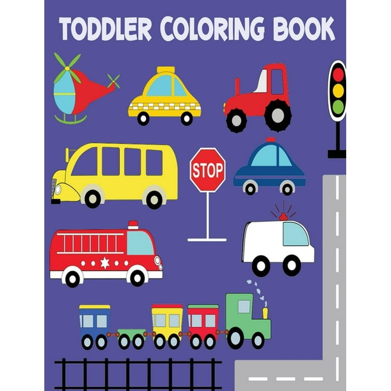 Toddler Coloring Book : coloring books for kids ages 2-4 cars, bus, trains,  planes, tractors, trucks coloring book (Paperback) 