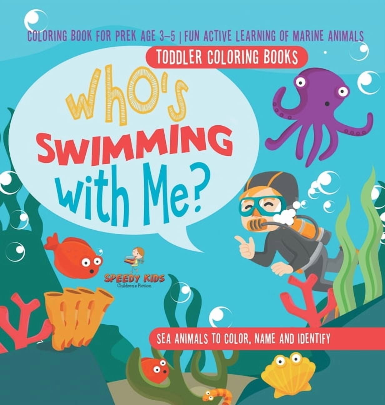 Toddler Coloring Books. Who's Swimming with Me? Sea Animals to Color, Name and Identify. Coloring Book for Prek Age 3-5., (Hardcover)