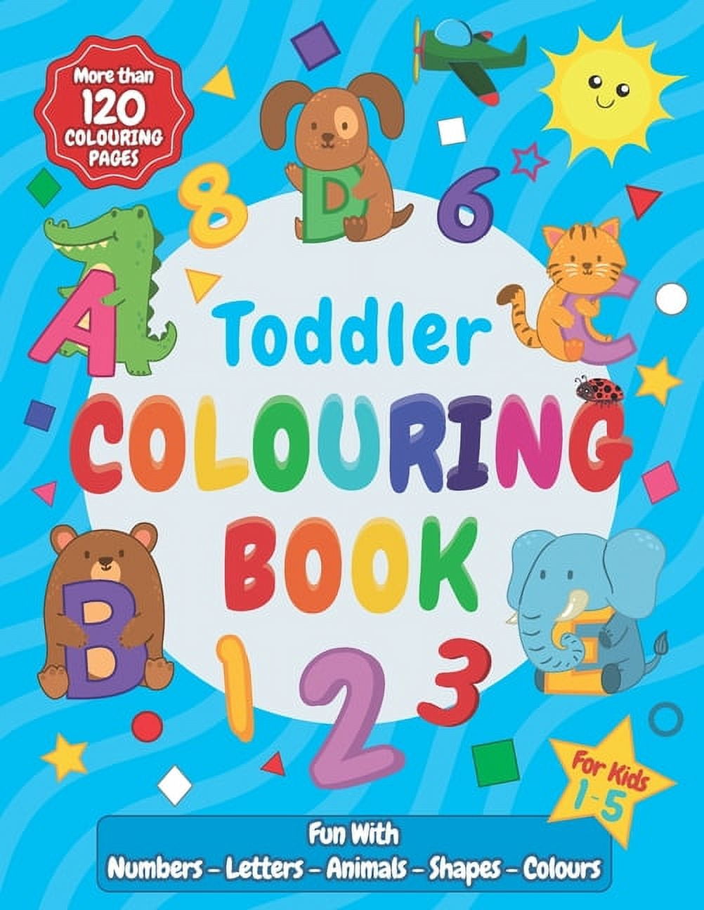 Toddler Colouring Book: Fun with Numbers, Letters, Animals, Shapes, and ...