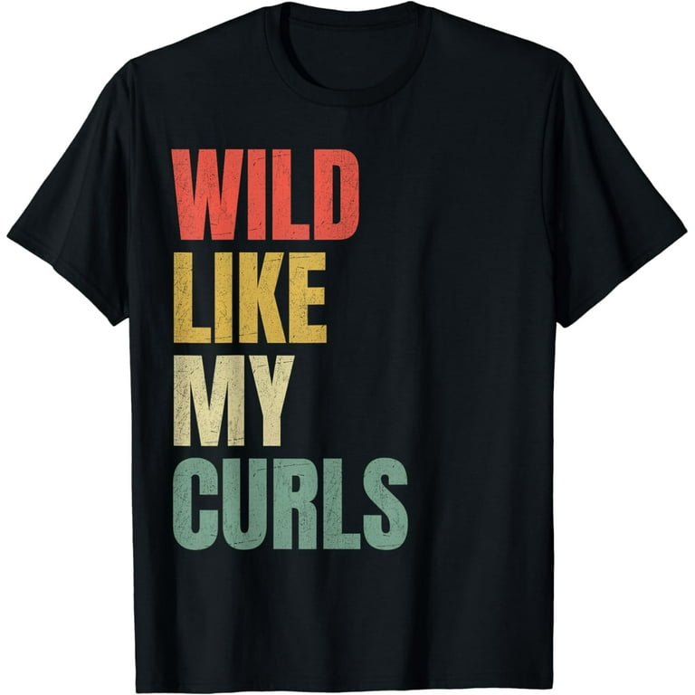 Wild Like My Curls Curly Haired Funny T-Shirt Wild Like My Curls Curly Haired Funny T-Shirt
