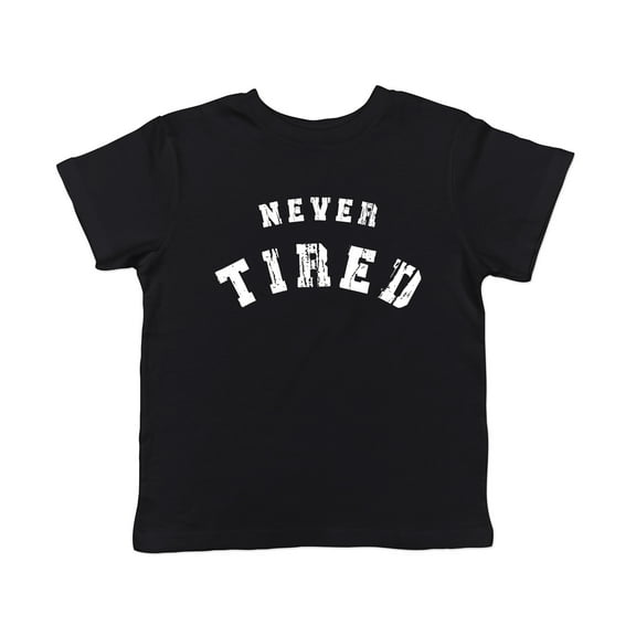 Toddler Never Tired T Shirt Funny Young Endless Energy Joke Tee for Tots