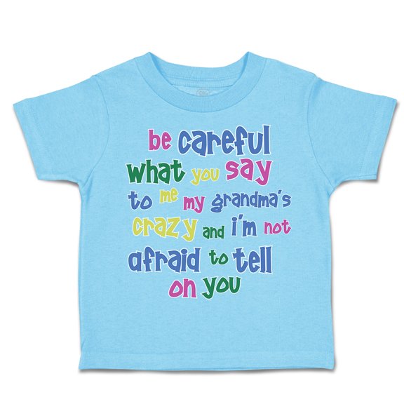 Toddler T-Shirt Be Careful What You Say to Me My Grandma's Crazy Funny Style B Boy & Girl Clothes Cotton Funny Tee Aqua Blue 5 6T