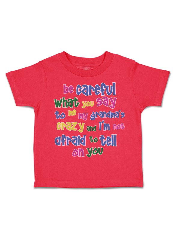 Toddler T-Shirt Be Careful What You Say to Me My Grandma's Crazy Funny Style B Boy & Girl Clothes Cotton Funny Tee Red 7T