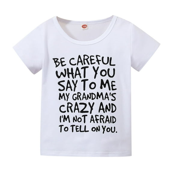 Toddler T-Shirt Be Careful What You Say to Me My Grandma's Crazy Funny Style Cotton Boy Girl Clothes Baby Funny Tee