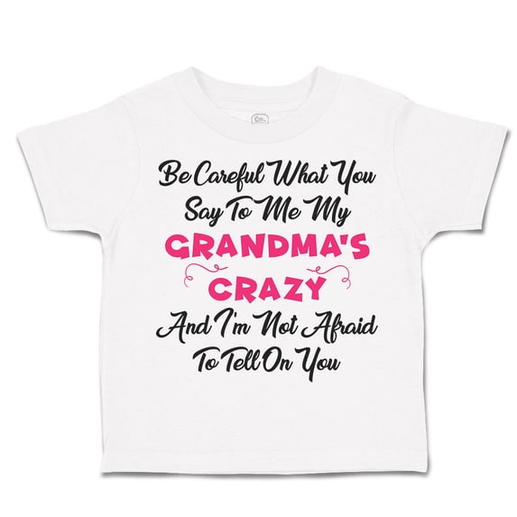 Toddler T-Shirt Careful What Say to Me My Grandma's Crazy Funny Style A Boy & Girl Clothes Cotton Funny Tee A White 6 Months