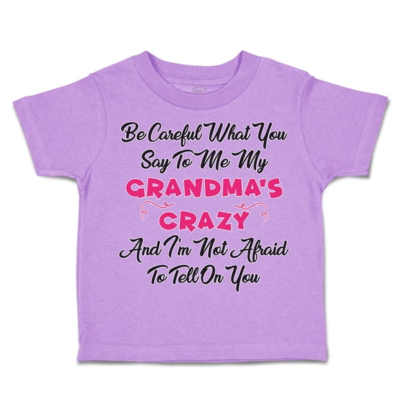 Toddler T-Shirt Careful What Say to Me My Grandma's Crazy Funny Style A Boy & Girl Clothes Cotton Funny Tee Lavender 18 Months
