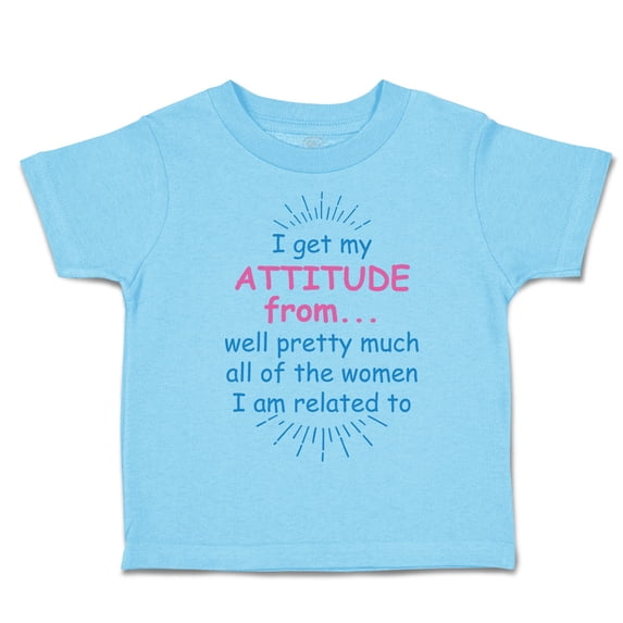 Toddler T-Shirt I Get My Attitude From... Well Pretty Much All of The Women Boy & Girl Clothes Cotton Funny Tee Aqua Blue 7T