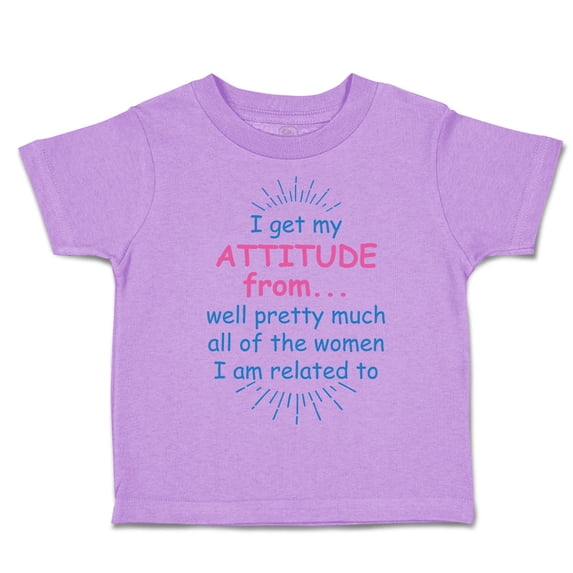 Toddler T-Shirt I Get My Attitude From... Well Pretty Much All of The Women Boy & Girl Clothes Cotton Funny Tee Lavender 6 Months