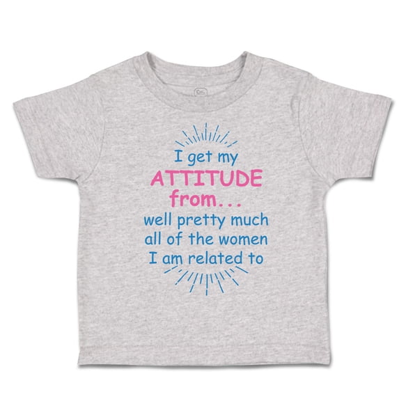 Toddler T-Shirt I Get My Attitude From... Well Pretty Much All of The Women Boy & Girl Clothes Cotton Funny Tee Oxford Gray 2T