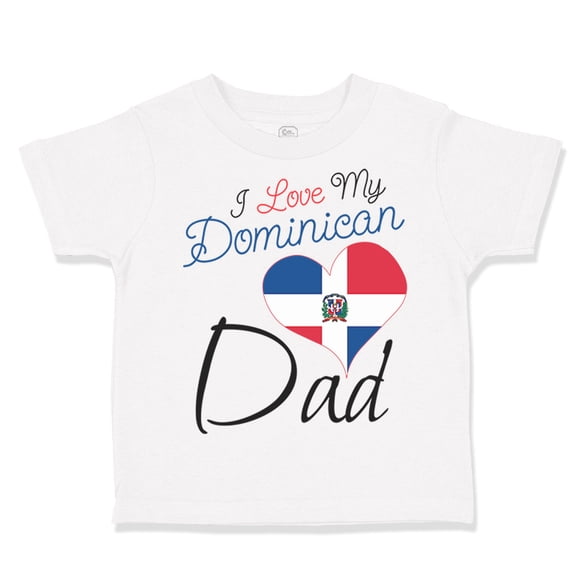 Toddler T-Shirt I Love My Dominican Dad Boy & Girl Clothes Cotton Funny Tee A White 6 Months