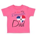 thumbnail image 1 of Toddler T-Shirt I Love My Dominican Dad Boy & Girl Clothes Cotton Funny Tee Hot Pink 7T, 1 of 5