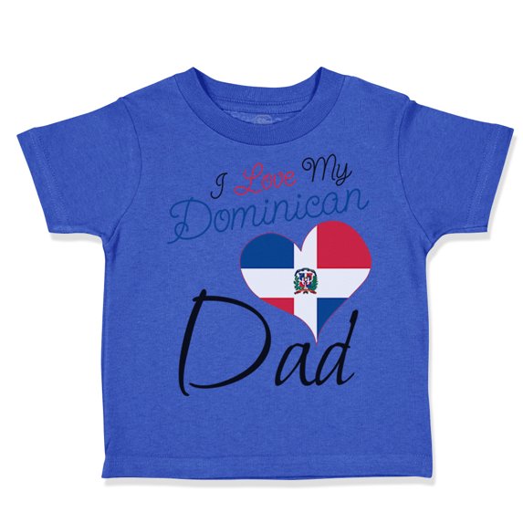 Toddler T-Shirt I Love My Dominican Dad Boy & Girl Clothes Cotton Funny Tee Royal Blue 12 Months