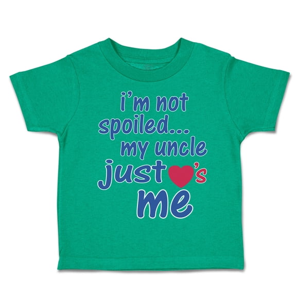 Toddler T-Shirt I'M Not Spoiled My Uncle Just Loves Me Boy & Girl Clothes Cotton Funny Tee Kelly Green 18 Months