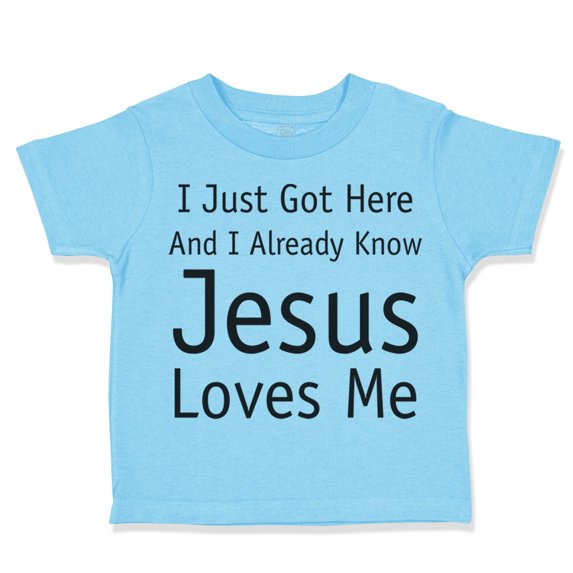 Toddler T-Shirt Just Got Here and Know Jesus Loves Me Christian Jesus God Boy & Girl Clothes Cotton Funny Tee Aqua Blue 24 Months