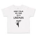 thumbnail image 1 of Toddler T-Shirt Keep Calm My Dad Is A Lineman Dad Father's Day Boy & Girl Clothes Cotton Funny Tee A White 6 Months, 1 of 5