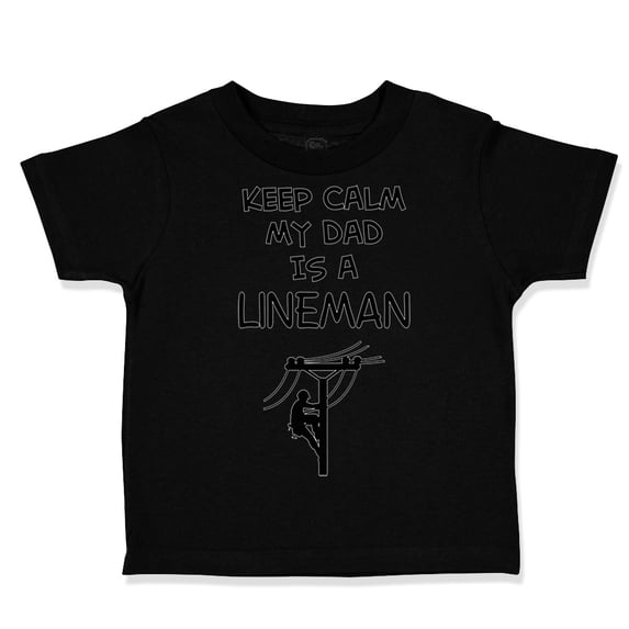 Toddler T-Shirt Keep Calm My Dad Is A Lineman Dad Father's Day Boy & Girl Clothes Cotton Funny Tee Black 24 Months