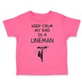 thumbnail image 1 of Toddler T-Shirt Keep Calm My Dad Is A Lineman Dad Father's Day Boy & Girl Clothes Cotton Funny Tee Hot Pink 7T, 1 of 5