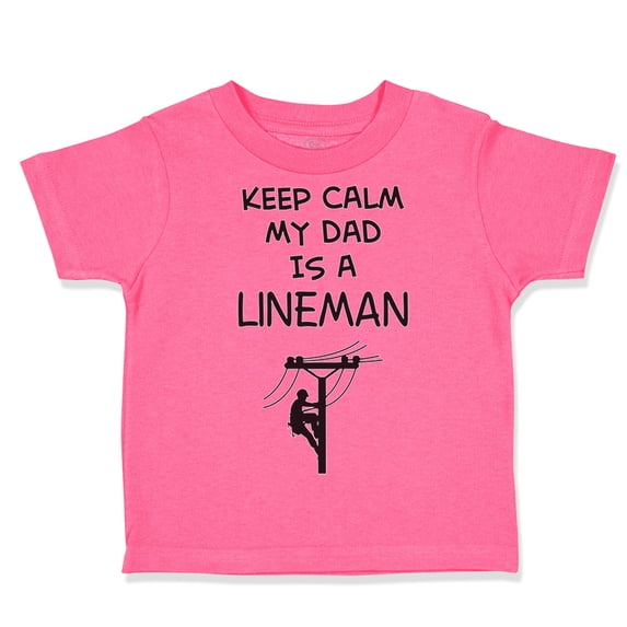 Toddler T-Shirt Keep Calm My Dad Is A Lineman Dad Father's Day Boy & Girl Clothes Cotton Funny Tee Hot Pink 7T