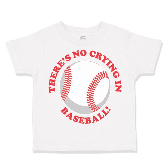Toddler T-Shirt There Is No Crying in Baseball! Boy & Girl Clothes Cotton Funny Tee A White 6 Months