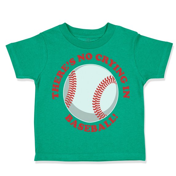 Toddler T-Shirt There Is No Crying in Baseball! Boy & Girl Clothes Cotton Funny Tee Kelly Green 12 Months