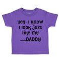thumbnail image 1 of Toddler T-Shirt Yea. I Know I Look Just like My Daddy Dad Father's Day Boy & Girl Clothes Cotton Funny Tee Purple 4T, 1 of 5