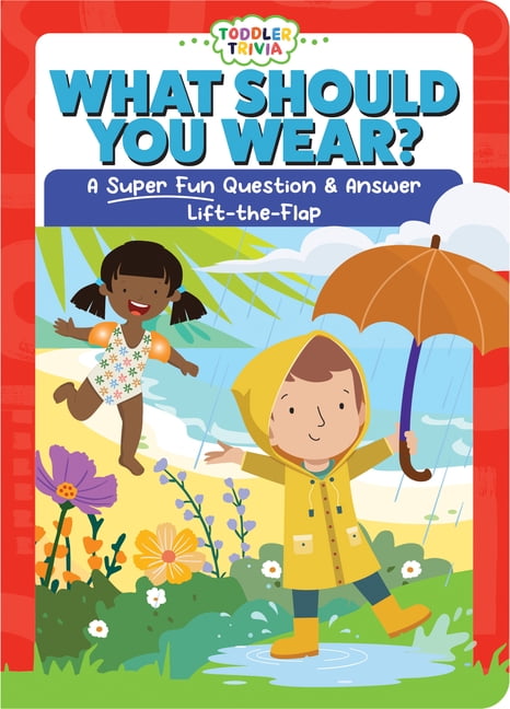 Toddler Trivia What Should You Wear?: A Super Fun Question & Answer Lift-The-Flap, (Board Book)