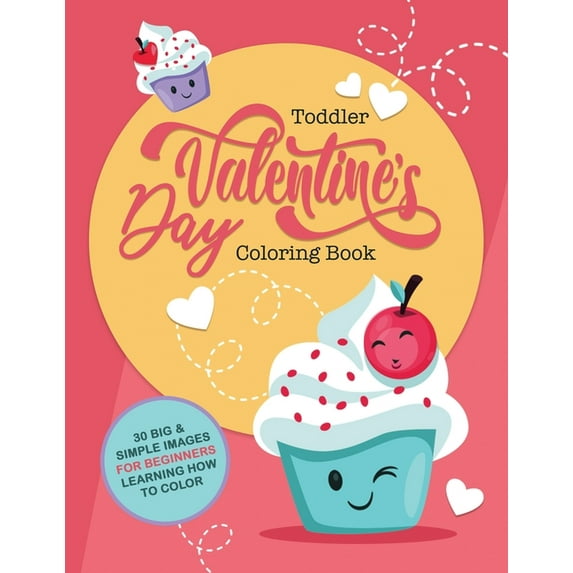 Toddler Valentine's Day Coloring Book: 30 Big & Simple Images For Beginners Learning How To Color, Ages 2-4, 8.5 x 11 In, (Paperback)