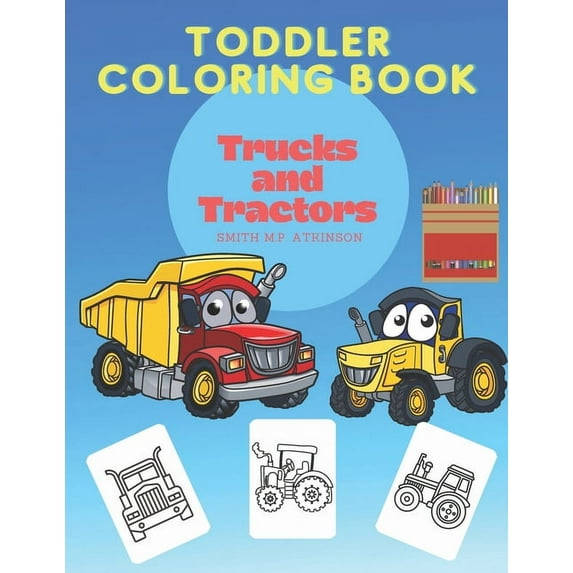 Toddler coloring book Trucks and Tractors: A fun activity book for toddlers and pre-schoolers, (Paperback)