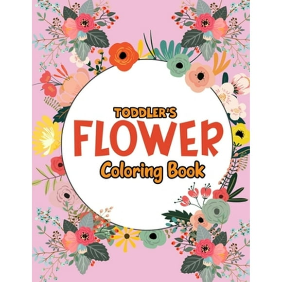 Toddler's Flower Coloring Book: Cute, Unique, Educational Coloring Activity Book for Beginner, (Paperback) by Pixelart Studio