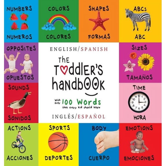 The Toddler's Handbook: Bilingual (English / Spanish) (InglÃ©s / EspaÃ±ol) Numbers, Colors, Shapes, Sizes, ABC Animals, Op, (Hardcover)