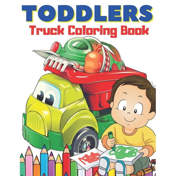 Toddlers Truck Coloring Book : Easy & Big Images to Color I Great Fun I Fire Trucks, Dump Trucks, Food Trucks and More... (Paperback)