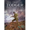 thumbnail image 1 of Todger: Thomas Jones VC, DCM, 1st Battalion, the Cheshire Regiment (Hardcover), 1 of 1